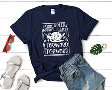 Charger l&#39;image dans la galerie, Your Speed Doesnt Matter Forward is Forward t shirts for women. Custom t shirts, ladies t shirts. Navy Blue shirt, tee shirts.
