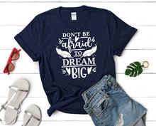 將圖片載入圖庫檢視器 Dont Be Afraid To Dream Big t shirts for women. Custom t shirts, ladies t shirts. Navy Blue shirt, tee shirts.
