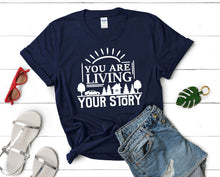 Load image into Gallery viewer, You Are Living Your Story t shirts for women. Custom t shirts, ladies t shirts. Navy Blue shirt, tee shirts.

