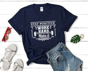 Stay Positive Work Hard Make It Happen t shirts for women. Custom t shirts, ladies t shirts. Navy Blue shirt, tee shirts.