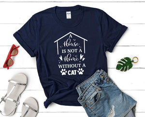 A House is not a Home Without a Cat t shirts for women. Custom t shirts, ladies t shirts. Navy Blue shirt, tee shirts.