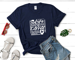 Life Happens Coffee Helps t shirts for women. Custom t shirts, ladies t shirts. Navy Blue shirt, tee shirts.