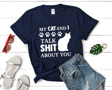 Load image into Gallery viewer, My Cat and I Talk Shit About You t shirts for women. Custom t shirts, ladies t shirts. Navy Blue shirt, tee shirts.
