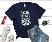 Load image into Gallery viewer, Wish Less Work More t shirts for women. Custom t shirts, ladies t shirts. Navy Blue shirt, tee shirts.
