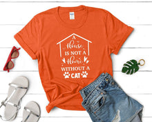 Load image into Gallery viewer, A House is not a Home Without a Cat t shirts for women. Custom t shirts, ladies t shirts. Orange shirt, tee shirts.
