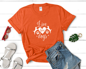 Live Love Dogs t shirts for women. Custom t shirts, ladies t shirts. Orange shirt, tee shirts.