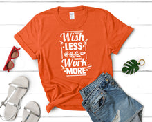 Load image into Gallery viewer, Wish Less Work More t shirts for women. Custom t shirts, ladies t shirts. Orange shirt, tee shirts.
