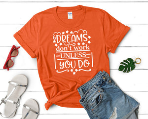 Dreams Dont Work Unless You Do t shirts for women. Custom t shirts, ladies t shirts. Orange shirt, tee shirts.