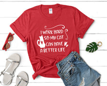 Load image into Gallery viewer, I Work Hard So My Cat Can Have a Better Life t shirts for women. Custom t shirts, ladies t shirts. Red shirt, tee shirts.
