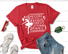 Load image into Gallery viewer, Dont Call It a Dream Call It a Plan t shirts for women. Custom t shirts, ladies t shirts. Red shirt, tee shirts.
