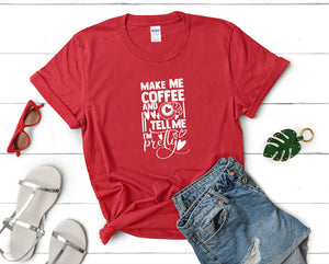 Make Me Coffee and Tell Me Im Pretty t shirts for women. Custom t shirts, ladies t shirts. Red shirt, tee shirts.