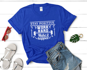 Stay Positive Work Hard Make It Happen t shirts for women. Custom t shirts, ladies t shirts. Royal Blue shirt, tee shirts.