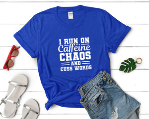I Run On Caffeine Chaos and Cuss Words t shirts for women. Custom t shirts, ladies t shirts. Royal Blue shirt, tee shirts.