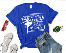 Load image into Gallery viewer, Dont Call It a Dream Call It a Plan t shirts for women. Custom t shirts, ladies t shirts. Royal Blue shirt, tee shirts.
