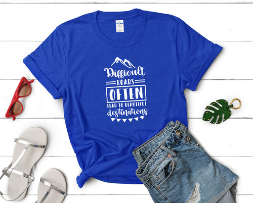 Difficult Roads Often Lead To Beautiful Destinations t shirts for women. Custom t shirts, ladies t shirts. Royal Blue shirt, tee shirts.