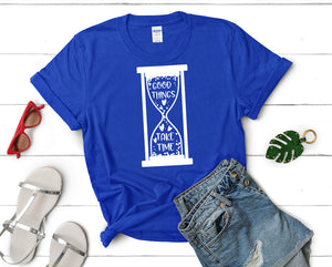 Good Things Take Time t shirts for women. Custom t shirts, ladies t shirts. Royal Blue shirt, tee shirts.