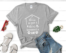 Load image into Gallery viewer, A House is not a Home Without a Cat t shirts for women. Custom t shirts, ladies t shirts. Sports Grey shirt, tee shirts.
