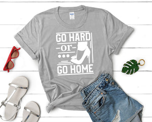 Go Hard or Go Home t shirts for women. Custom t shirts, ladies t shirts. Sports Grey shirt, tee shirts.
