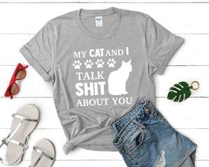 My Cat and I Talk Shit About You t shirts for women. Custom t shirts, ladies t shirts. Sports Grey shirt, tee shirts.