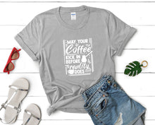 Charger l&#39;image dans la galerie, May Your Coffee Kick In Before Reality Does t shirts for women. Custom t shirts, ladies t shirts. Sports Grey shirt, tee shirts.
