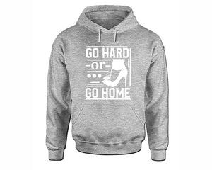 Go Hard or Go Home inspirational quote hoodie. Sports Grey Hoodie, hoodies for men, unisex hoodies