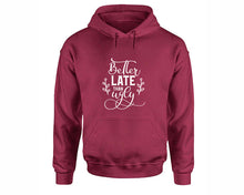 Load image into Gallery viewer, Better Late Than Ugly inspirational quote hoodie. Maroon Hoodie, hoodies for men, unisex hoodies
