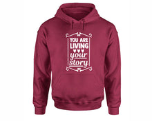 將圖片載入圖庫檢視器 You Are Living Your Story inspirational quote hoodie. Maroon Hoodie, hoodies for men, unisex hoodies
