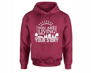 You Are Living Your Story inspirational quote hoodie. Maroon Hoodie, hoodies for men, unisex hoodies