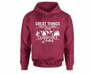 Great Things Never Came from Comfort Zones inspirational quote hoodie. Maroon Hoodie, hoodies for men, unisex hoodies