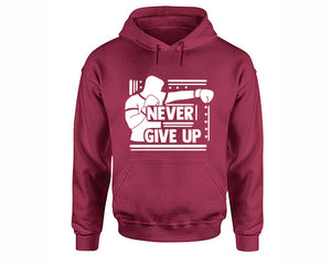 Never Give Up inspirational quote hoodie. Maroon Hoodie, hoodies for men, unisex hoodies