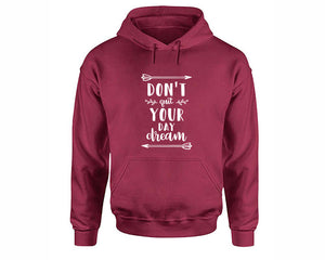 Dont Quit Your Day Dream inspirational quote hoodie. Maroon Hoodie, hoodies for men, unisex hoodies
