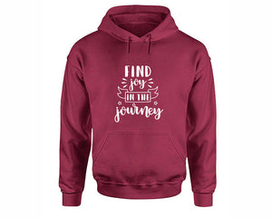 Find Joy In The Journey inspirational quote hoodie. Maroon Hoodie, hoodies for men, unisex hoodies