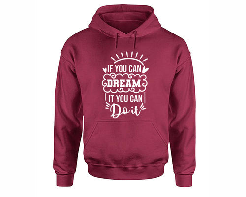 If You Can Dream It You Can Do It inspirational quote hoodie. Maroon Hoodie, hoodies for men, unisex hoodies