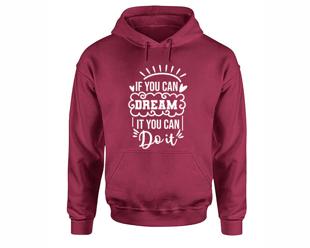 If You Can Dream It You Can Do It inspirational quote hoodie. Maroon Hoodie, hoodies for men, unisex hoodies