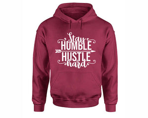 Stay Humble Hustle Hard inspirational quote hoodie. Maroon Hoodie, hoodies for men, unisex hoodies