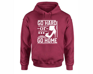 Go Hard or Go Home inspirational quote hoodie. Maroon Hoodie, hoodies for men, unisex hoodies
