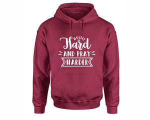 Hustle Hard and Pray Harder inspirational quote hoodie. Maroon Hoodie, hoodies for men, unisex hoodies