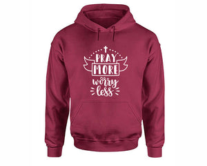 Pray More Worry Less inspirational quote hoodie. Maroon Hoodie, hoodies for men, unisex hoodies