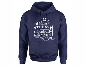 Make Today Ridiculously Amazing inspirational quote hoodie. Navy Blue Hoodie, hoodies for men, unisex hoodies