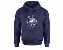 Load image into Gallery viewer, Better Late Than Ugly inspirational quote hoodie. Navy Blue Hoodie, hoodies for men, unisex hoodies
