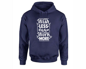 Wish Less Work More inspirational quote hoodie. Navy Blue Hoodie, hoodies for men, unisex hoodies