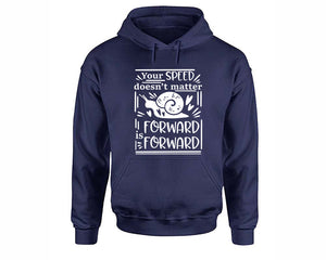 Your Speed Doesnt Matter Forward is Forward inspirational quote hoodie. Navy Blue Hoodie, hoodies for men, unisex hoodies