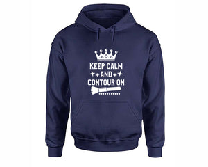 Keep Calm and Contour On inspirational quote hoodie. Navy Blue Hoodie, hoodies for men, unisex hoodies