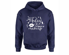 Load image into Gallery viewer, Dont Let Today Be a Waste Of Makeup inspirational quote hoodie. Navy Blue Hoodie, hoodies for men, unisex hoodies

