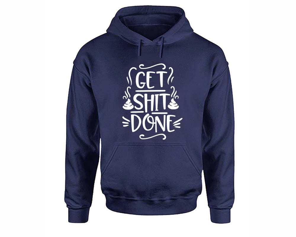 Get Shit Done inspirational quote hoodie. Navy Blue Hoodie, hoodies for men, unisex hoodies