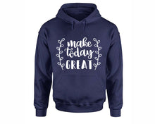 Load image into Gallery viewer, Make Today Great inspirational quote hoodie. Navy Blue Hoodie, hoodies for men, unisex hoodies
