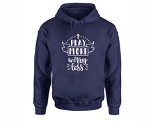 Load image into Gallery viewer, Pray More Worry Less inspirational quote hoodie. Navy Blue Hoodie, hoodies for men, unisex hoodies

