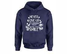 Load image into Gallery viewer, Never Give Up On Things That Make You Smile inspirational quote hoodie. Navy Blue Hoodie, hoodies for men, unisex hoodies
