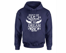 將圖片載入圖庫檢視器 Dont Be Afraid To Dream Big inspirational quote hoodie. Navy Blue Hoodie, hoodies for men, unisex hoodies
