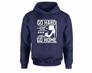 Go Hard or Go Home inspirational quote hoodie. Navy Blue Hoodie, hoodies for men, unisex hoodies